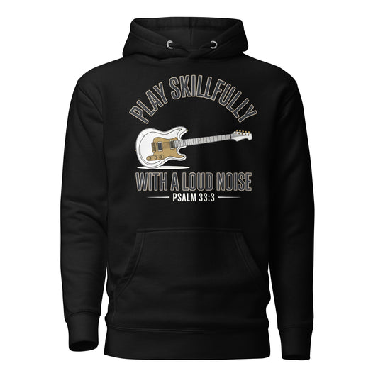 Play Skillfully with a Loud Noise Christian Premium Hoodie Psalm 33:3