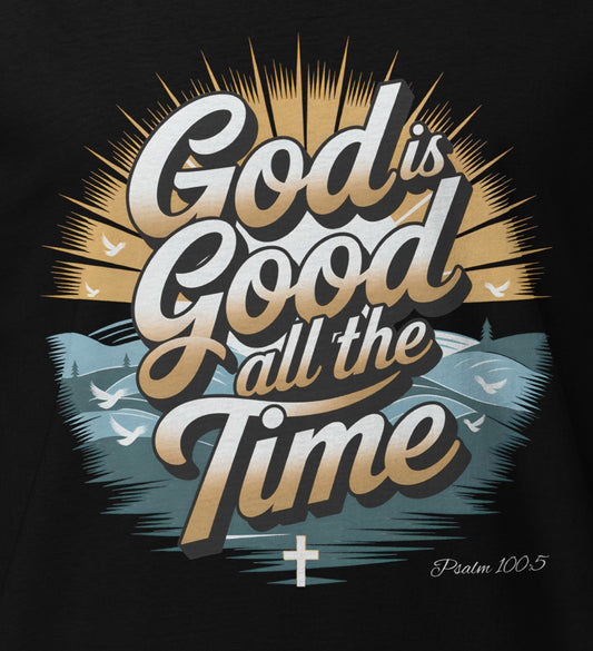 God is GOOD All The Time Christian Bible Verse T-Shirt