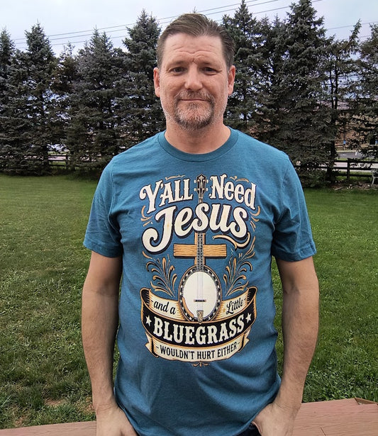 Y'all Need Jesus and a little Bluegrass
