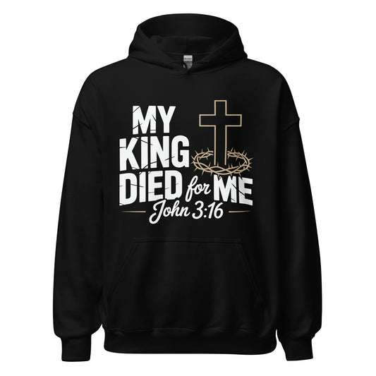 My King Died for Me John 3:16 Christian Hoodie