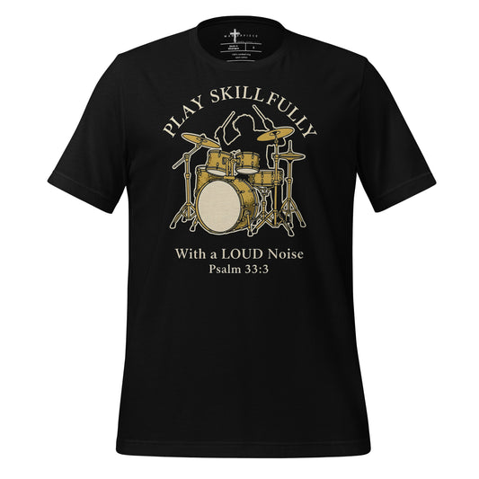 Sing unto him a new song; play skilfully with a loud noise." - Psalm 33:3 christian drum t-shirt