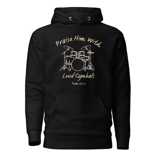 Praise Him with Loud Cymbals Christian Premium Hoodie Psalm 150:5