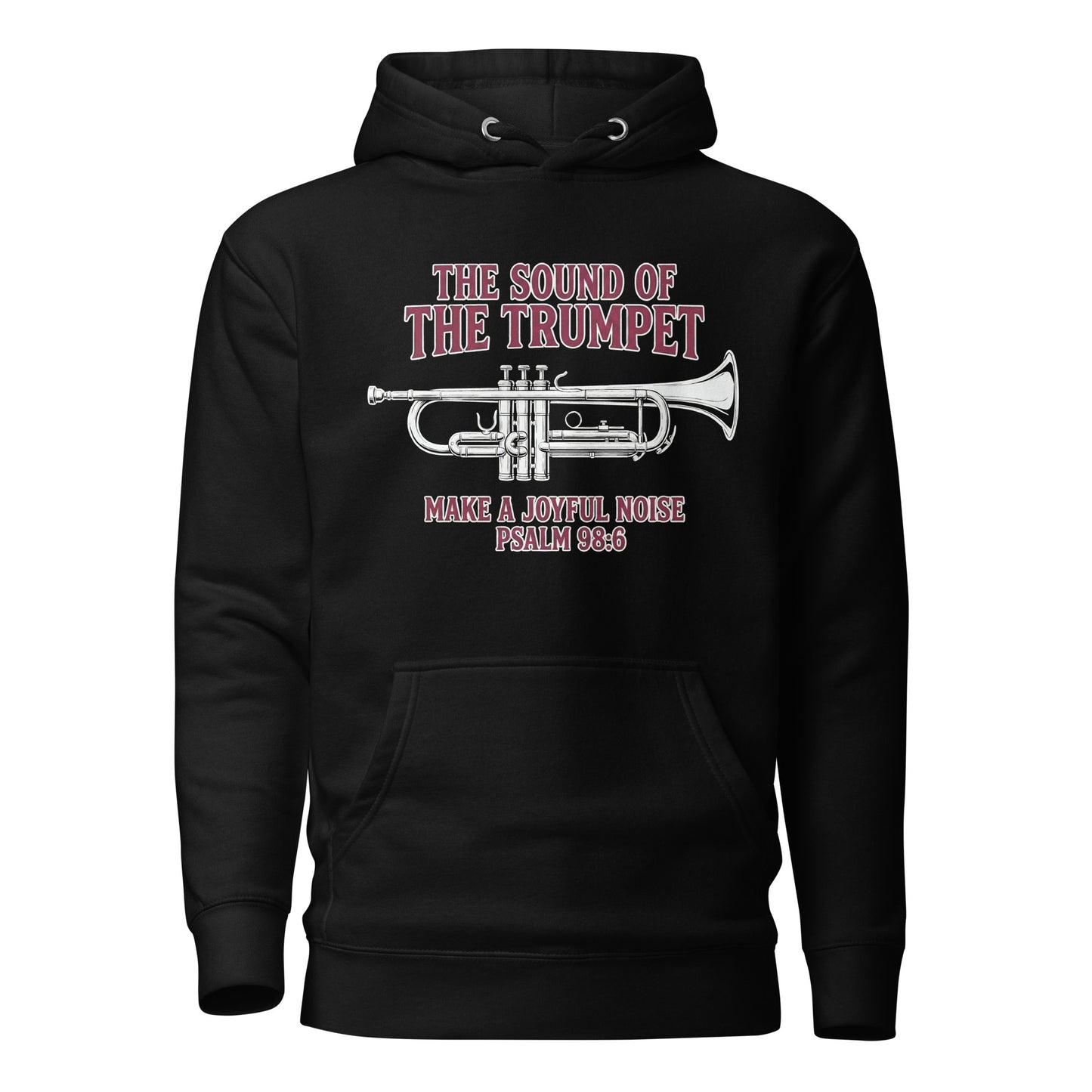  The Sound of the Trumpet Make a Joyful Noise Christian Premium Hoodie Psalm 98:6
