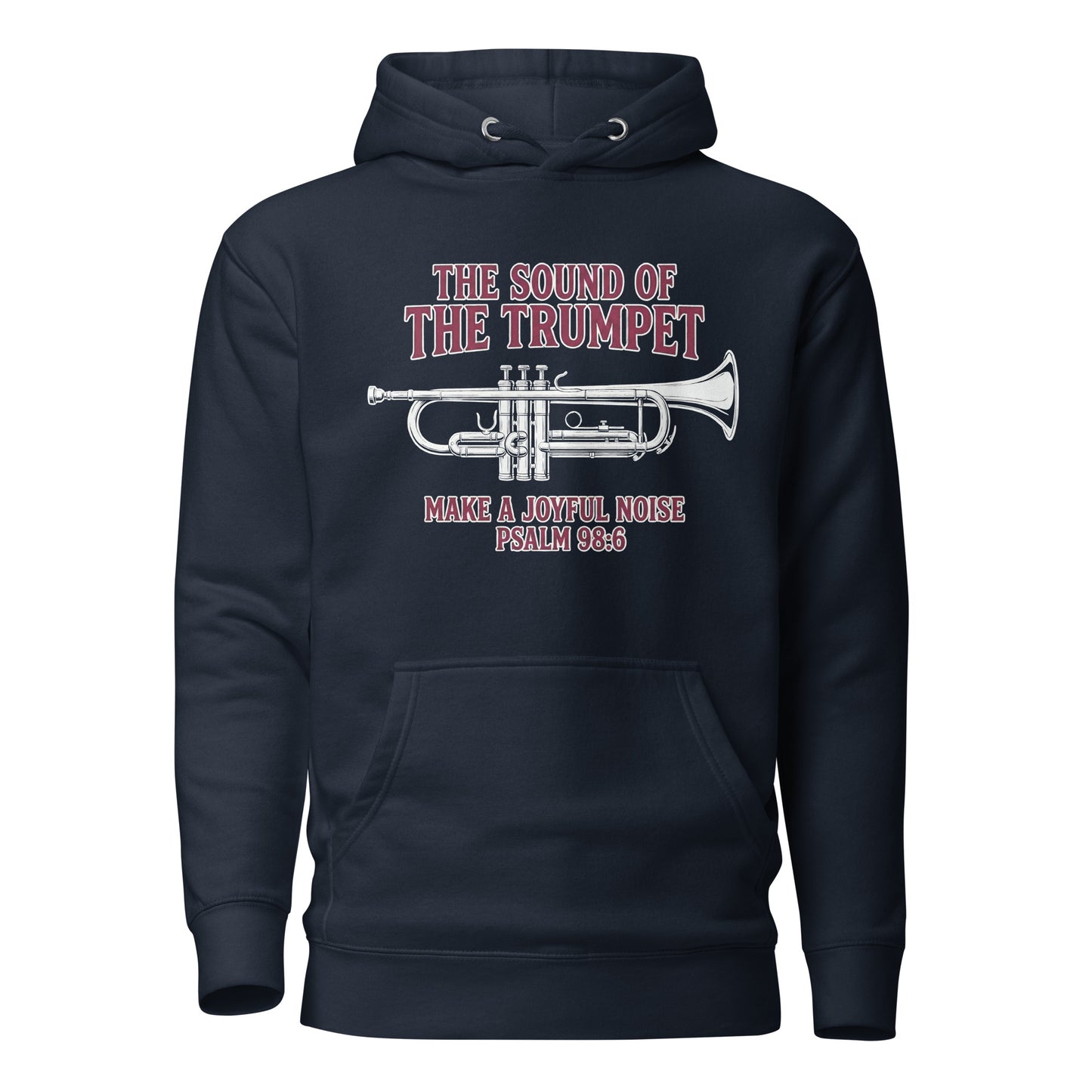  The Sound of the Trumpet Make a Joyful Noise Christian Premium Hoodie Psalm 98:6