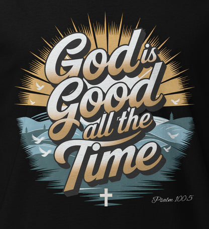 God is GOOD All The Time  Christian Bible Verse T-Shirt