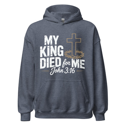 My King Died for Me John 3:16 Christian Hoodie