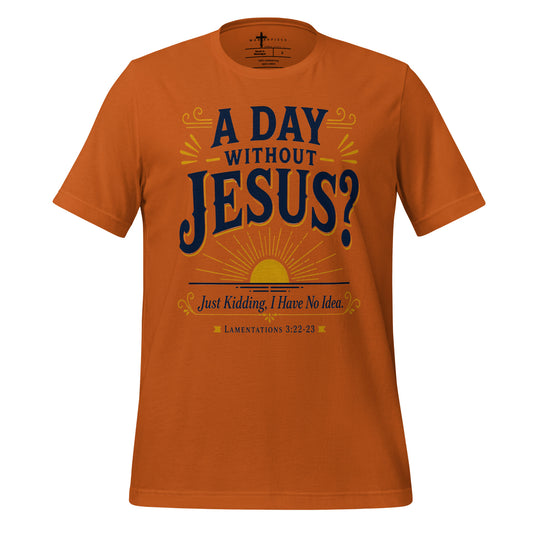 Day Without Jesus Kidding - MasterPiece Shirts