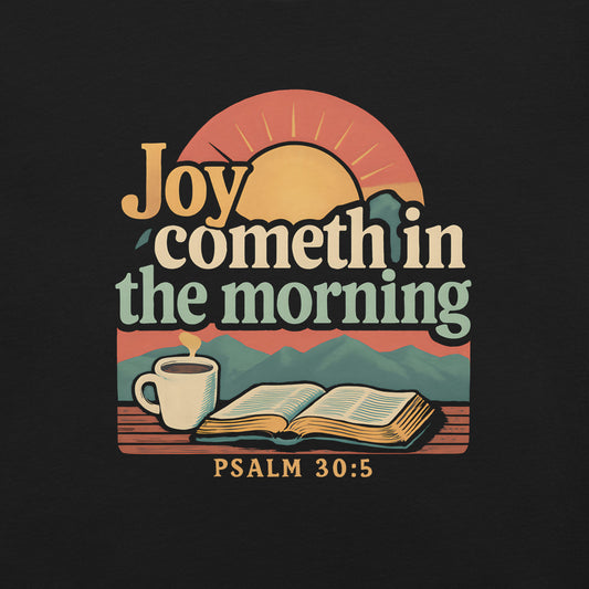 Joy Cometh in The Morning  Christian Bible Verse T Shirt