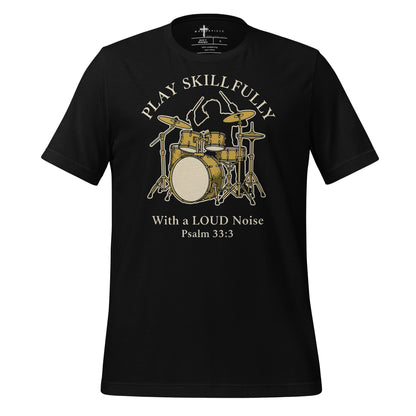 Sing unto him a new song; play skilfully with a loud noise." - Psalm 33:3 christian drum t-shirt