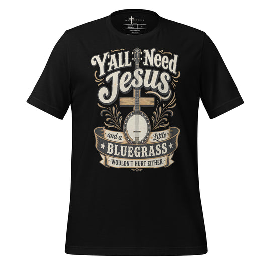 Y'all Need Jesus and a little Bluegrass - Black - MasterPiece Shirts