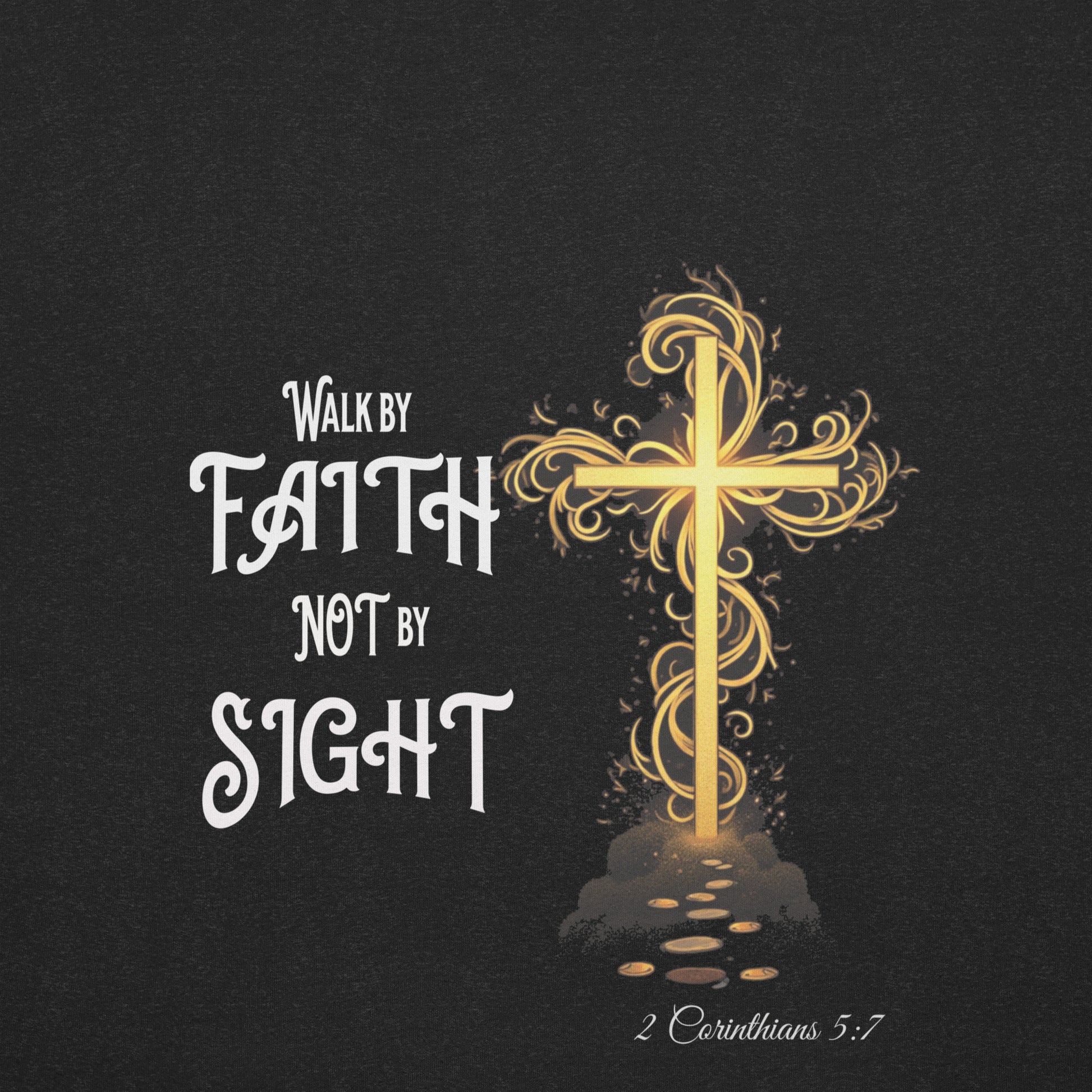 Walk by Faith Not By Sight (Back)  Christian Bible Verse T-Shirt