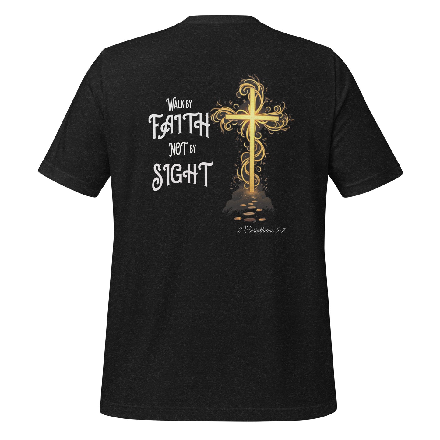 Walk by Faith Not By Sight (Back)  Christian Bible Verse T-Shirt