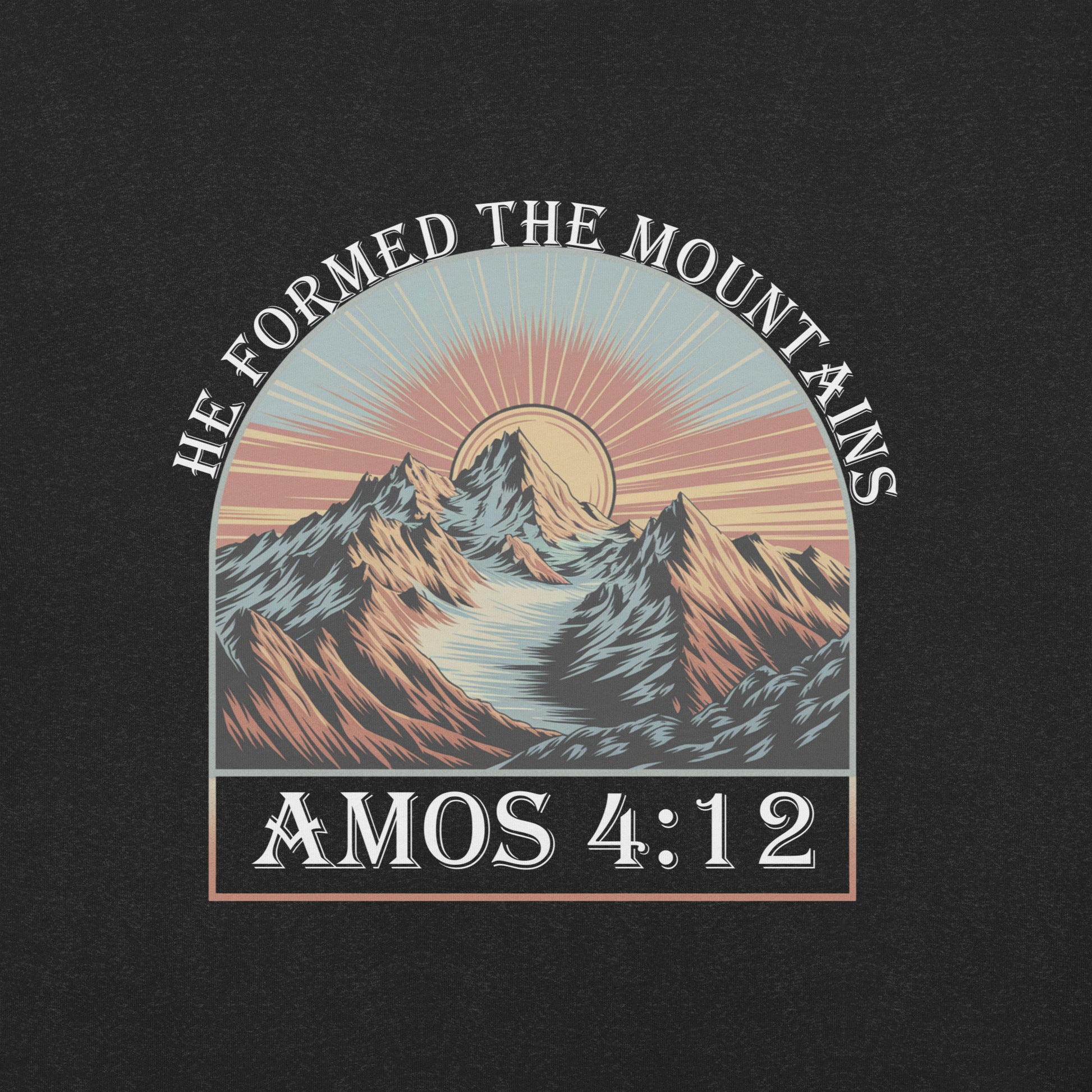 He Formed The Mountains  Christian Bible Verse T-Shirt