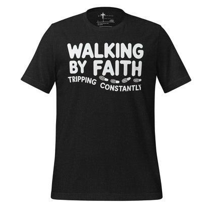  Walking by Faith Tripping Constantly Christian T-shirt 