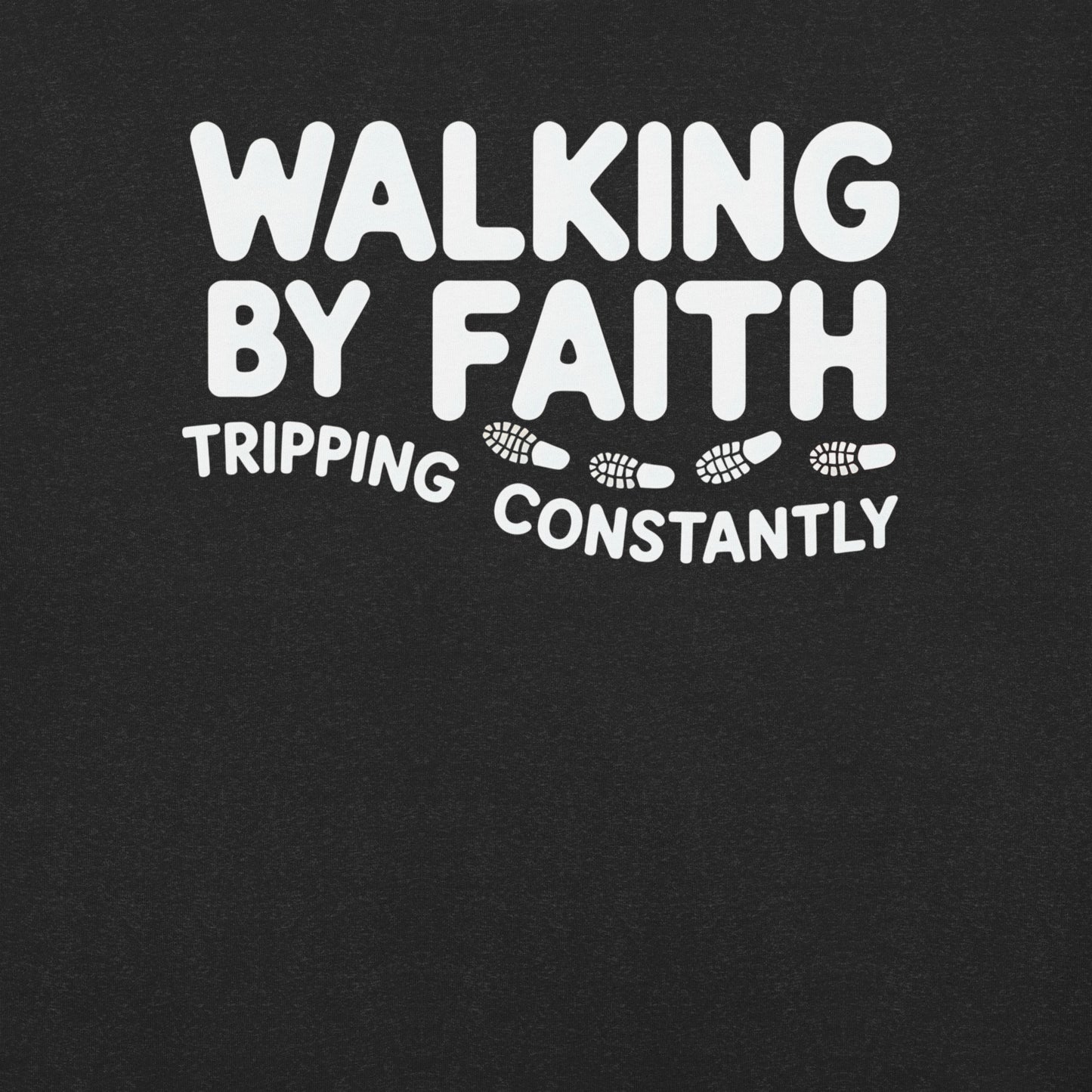 Walking By Faith Tripping Constantly Christian T-Shirt
