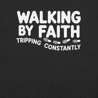 Walking By Faith Tripping Constantly Christian T-Shirt