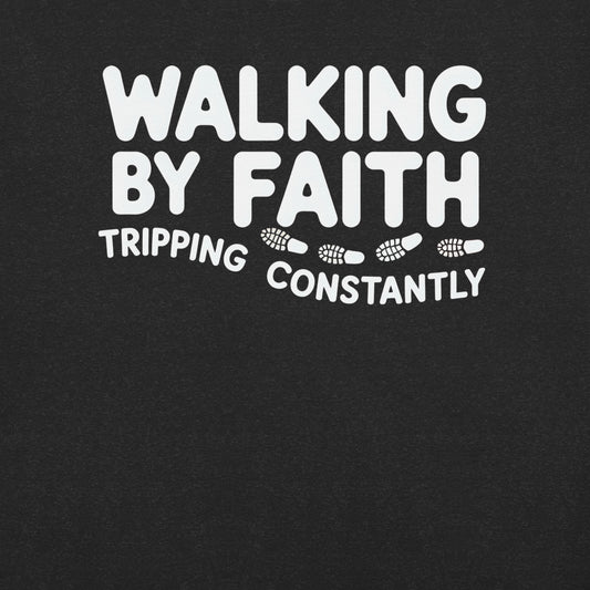 Walking By Faith Tripping Constantly Christian T-Shirt