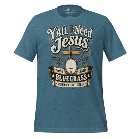 Y'all Need Jesus and a little Bluegrass - Teal - MasterPiece Shirts