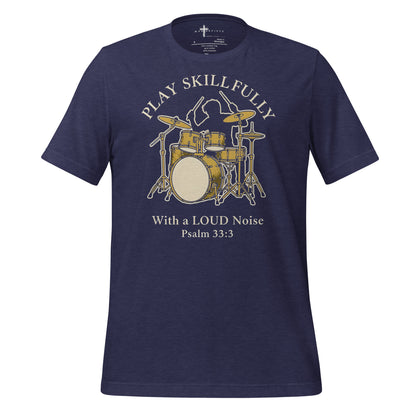 Sing unto him a new song; play skilfully with a loud noise." - Psalm 33:3 christian drum t-shirt
