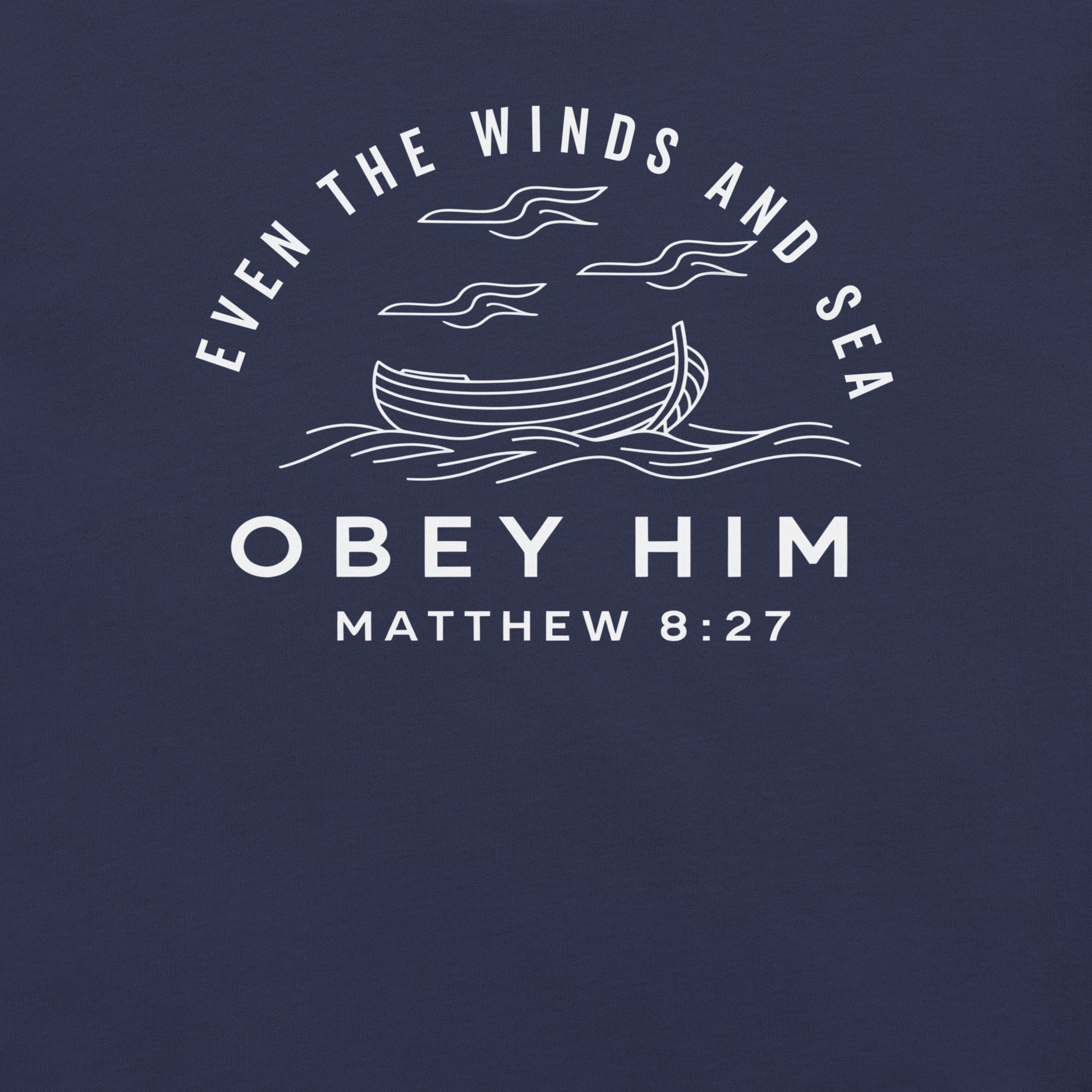 Even The Winds and Sea Obey Him  Christian Bible Verse T-Shirt