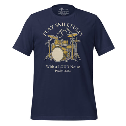 Sing unto him a new song; play skilfully with a loud noise." - Psalm 33:3 christian drum t-shirt