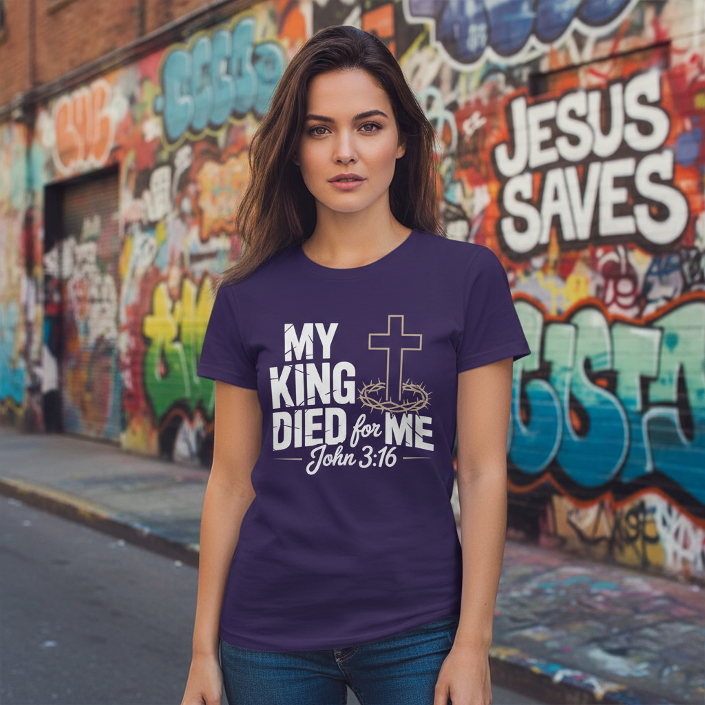 My King Died for Me Christian T-Shirt