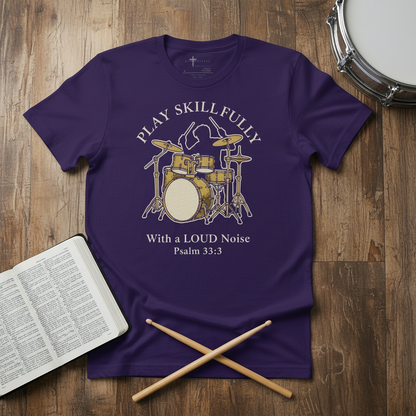 Sing unto him a new song; play skilfully with a loud noise." - Psalm 33:3 christian drum t-shirt